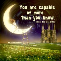 ... capable of more than you know. - Glinda The Good Witch #notsalmon More