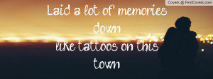 laid a lot of memories downlike tattoos on this town. , Pictures