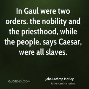 In Gaul were two orders, the nobility and the priesthood, while the ...