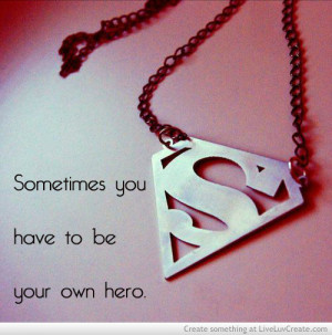 be your own hero, cute, inspirational, love, pretty, quote, quotes