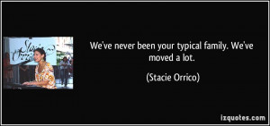 We've never been your typical family. We've moved a lot. - Stacie ...