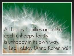 ... alike Each Unhappy Family Is Unhappy In Its Own Way ~ Happiness Quote