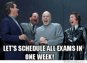 Scumbag Teachers – Let’s schedule all exams in one week!