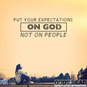 Encouragement - Put your expectations on God not on people - Pure Flix ...
