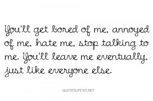 ... me annoyed of me hate me stop talking to me you ll leave me eventually