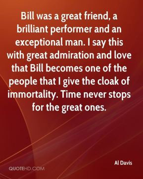 Bill was a great friend, a brilliant performer and an exceptional man ...