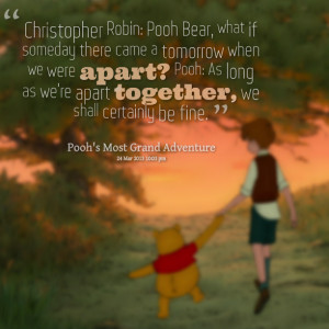 ... were apart? pooh: as long as we're apart together, we shall certainly