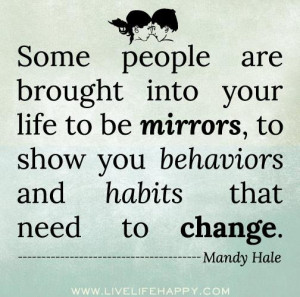 ... , to show you behaviors and habits that need to change - Mandy Hale