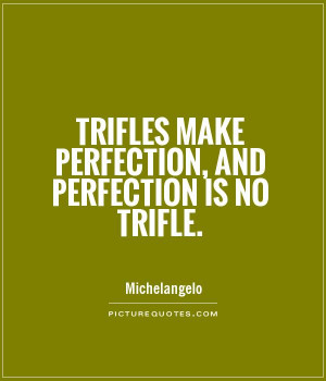Art Quotes Perfection Quotes Trifle Quotes Michelangelo Quotes