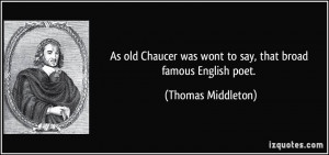 As old Chaucer was wont to say, that broad famous English poet ...
