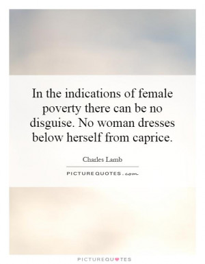 In the indications of female poverty there can be no disguise. No ...