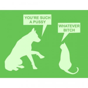 Funny cat vs dog pussy bitch tshirt college humor by foultshirts ...