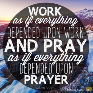 William Booth Quote – 4 Ways To Work Hard While Depending On Prayer