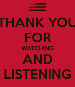 THANK YOU FOR WATCHING AND LISTENING