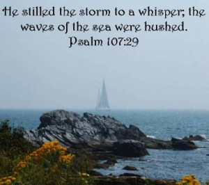 ... Storm To A Whisper, The Waves Of The Sea Were Hushed. ~ Bible Quotes