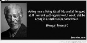 Acting Means Living, It’s All I Do And All I’m Good At. If I Weren ...