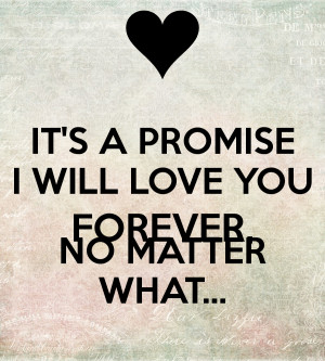 its-a-promise-i-will-love-you-forever-no-matter-what.png