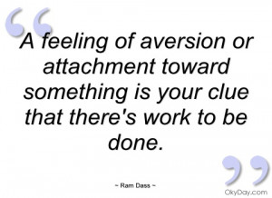 feeling of aversion or attachment toward ram dass