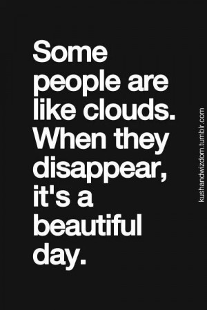 Some people are like clouds...