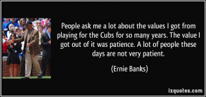 People ask me a lot about the values I got from playing for the Cubs ...