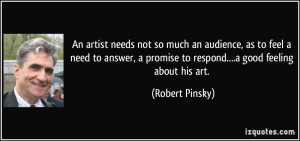 An artist needs not so much an audience, as to feel a need to answer ...
