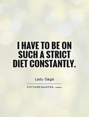 have to be on such a strict diet constantly Picture Quote #1