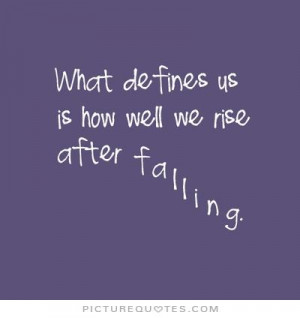 What defines us is how well we rise after falling Picture Quote #1