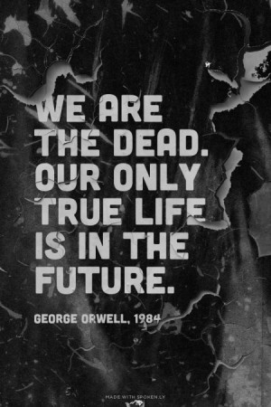 ... is in the future. George Orwell, 1984 | #georgeorwell, #orwell1984