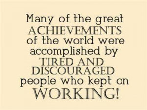 Great achievements are made by those who kept working!