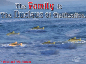 The family is the nucleus of civilization ~ Family Quote