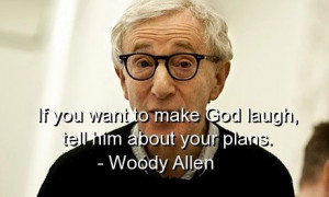 woody allen, quotes, sayings, meaningful, wisdom, plans, god