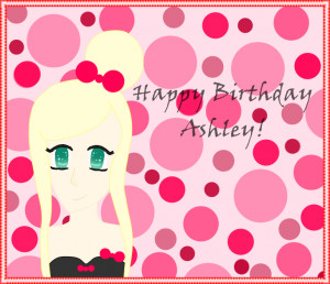 Happy Birthday Ashleyx