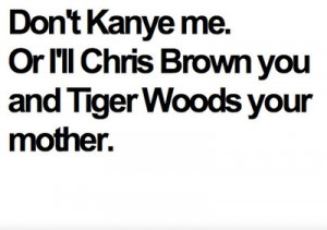 chris brown, kanye west, tiger woods