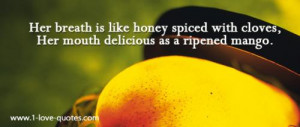... like honey spiced with cloves, Her mouth delicious as a ripened mango