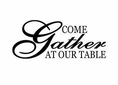 Family Vinyl Wall Decal - Come Gather At Our Table Kitchen Wall Quote ...