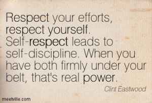 Respect your efforts, respect yourself. Self-respect leads to self ...