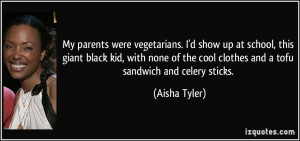 My parents were vegetarians. I'd show up at school, this giant black ...