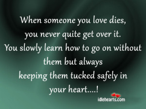 When Someone You Love Dies, You Never Quite Get Over It.