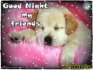 Good night my friends