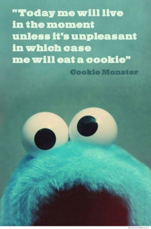 Inspirational Cookie Monster – Today me will live in the moment ...