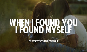 When I found you I found myself.