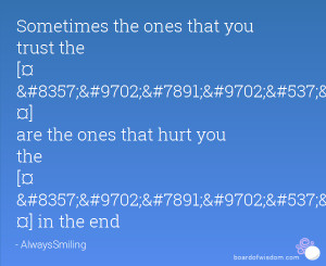 Sometimes the ones that you trust the