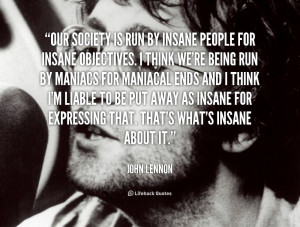 quote-John-Lennon-our-society-is-run-by-insane-people-89482.png