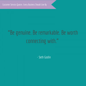 Be genuine. Be remarkable. Be worth connecting with.” – Seth Godin ...