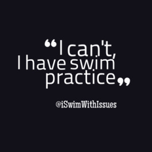 Swim Practice Quotes I can't, i have swim practice