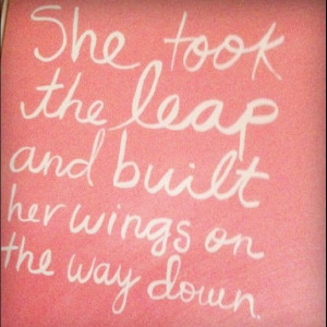 she took the leap and built her wings on the way down