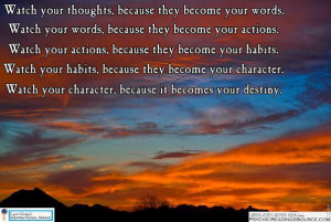 Watch your thoughts, because they become your words...