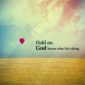 Myspace Graphics > God Quotes > hold on God knows what hes doing ...