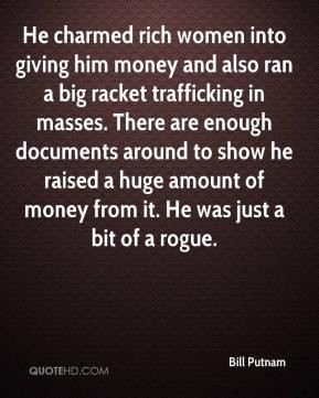 rich women into giving him money and also ran a big racket trafficking ...