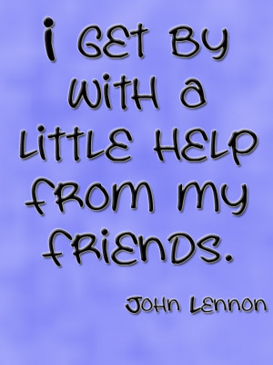 get by with a little help from my friends. John Lennon #Quote